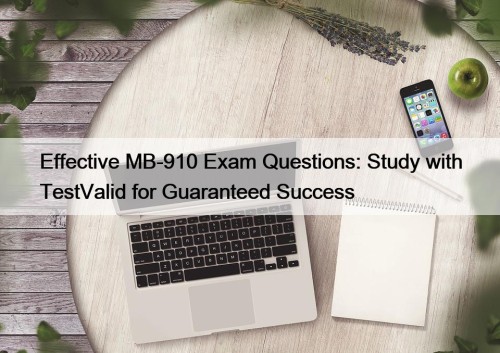 Effective MB-910 Exam Questions: Study with TestValid for ...