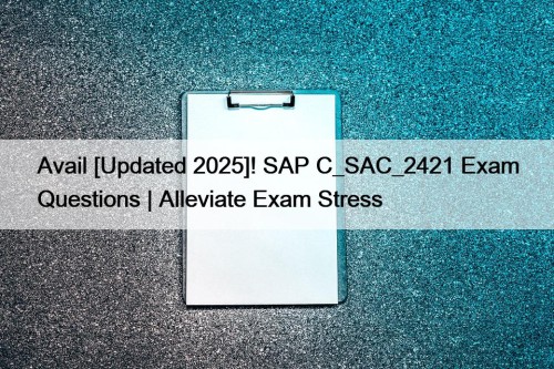 Avail [Updated 2025]! SAP C_SAC_2421 Exam Questions | ...